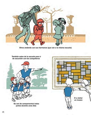 Otros andando con sus hermanos (que van a la misma escuela)
También salen de la escuela para ir
de excursión con los compañeros
Se van de campamentos todos
juntos durante unos días
O a visitar
un museo
28
 