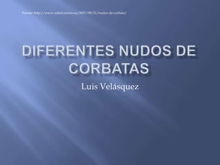 Luis Velásquez
Fuente: http://www.sabercurioso.es/2007/09/21/nudos-de-corbata/
 