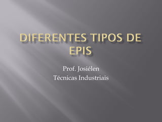 Prof. Josiélen 
Técnicas Industriais 
 