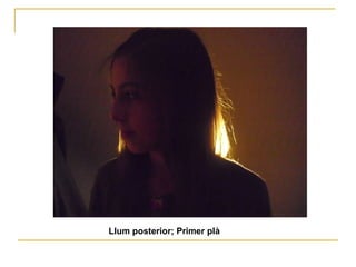 Llum posterior; Primer plà 