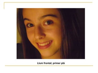 Llum frontal; primer plà 