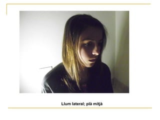 Llum lateral; plà mitjà 