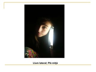 Llum lateral; Plà mitjà 