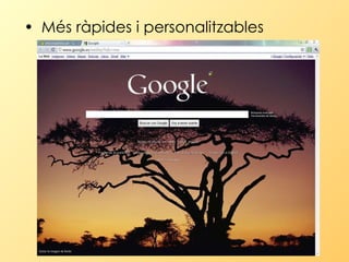 Més ràpides i personalitzables  