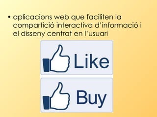 aplicacions web que faciliten la compartició interactiva d’informació i el disseny centrat en l’usuari  