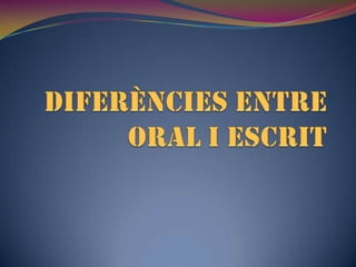 Diferències entre oral i escrit 