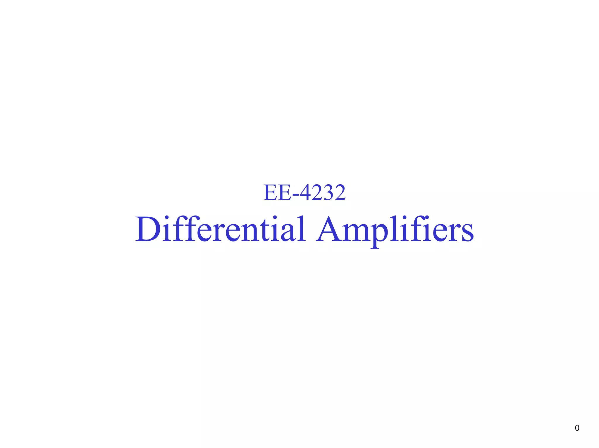 EE-4232
Differential Amplifiers




                          0
 