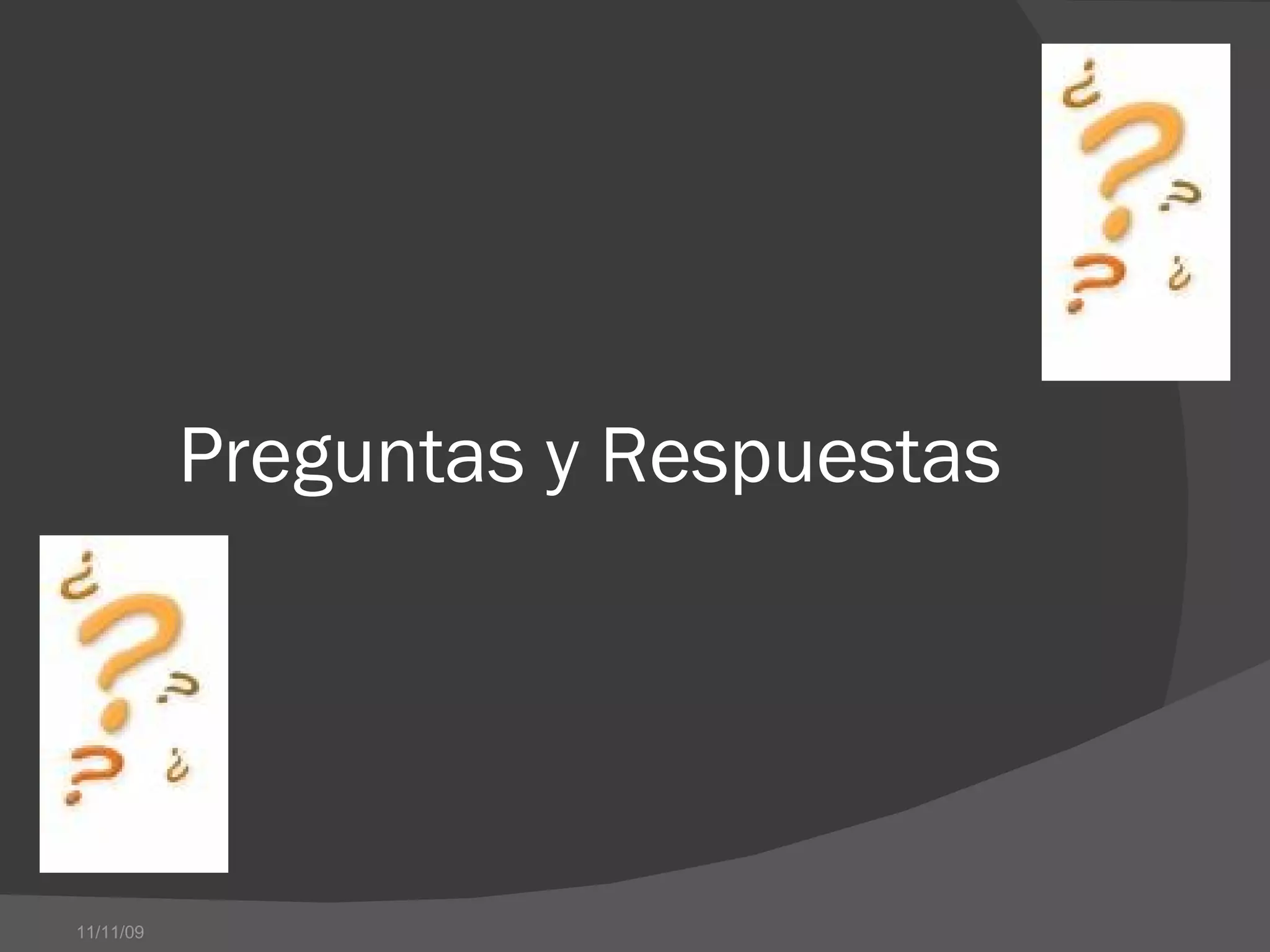Preguntas y Respuestas  11/11/09 