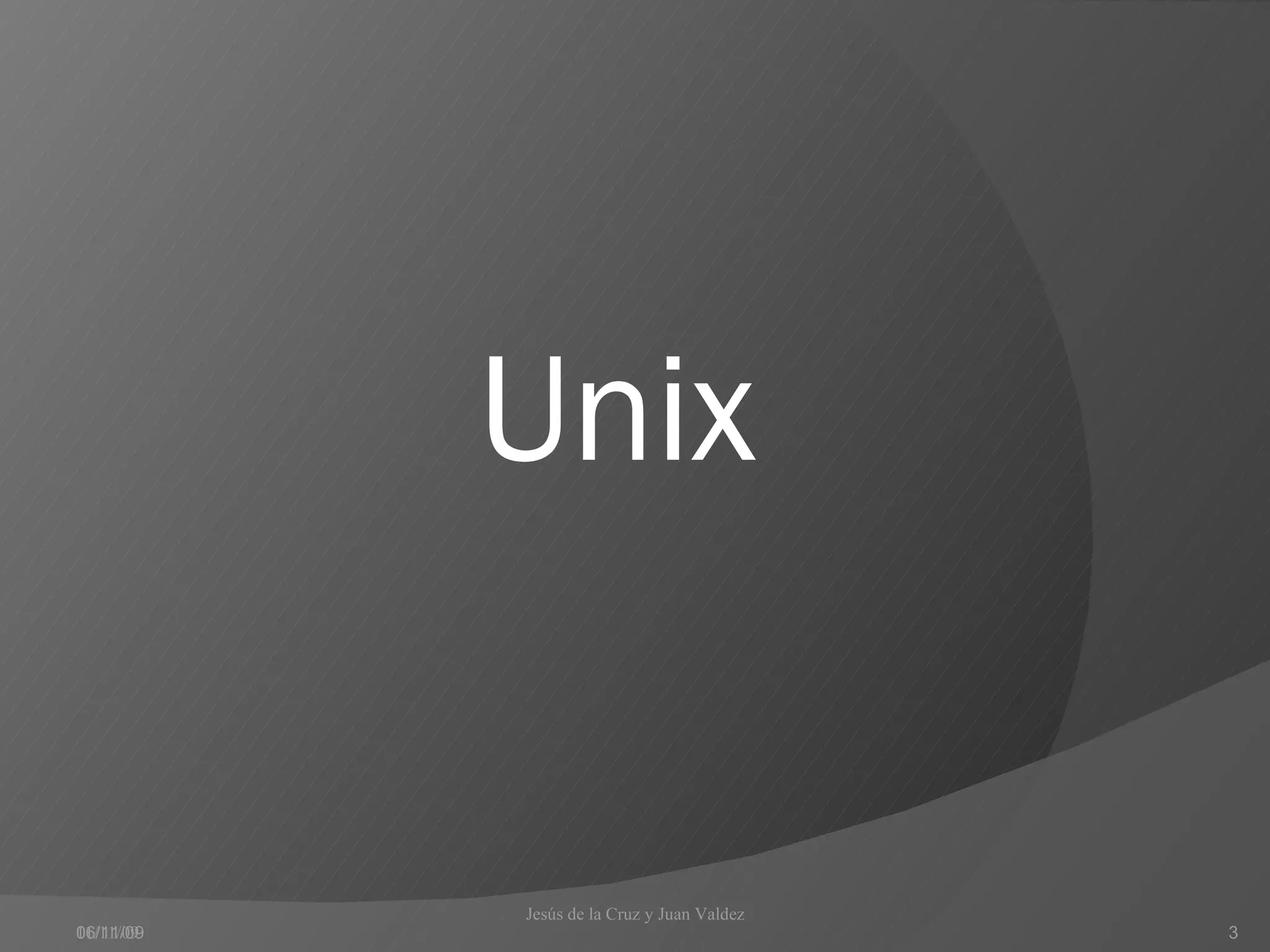 Unix   06/11/09 11/11/09 Jesús de la Cruz y Juan Valdez  
