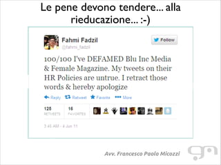 Le pene devono tendere... alla
rieducazione... :-)

Avv. Francesco Paolo Micozzi

 