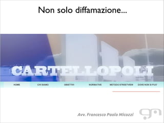 Non solo diffamazione...

Avv. Francesco Paolo Micozzi

 