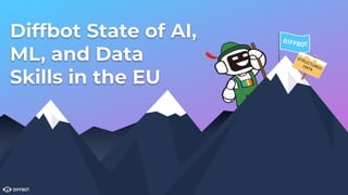 Diffbot State of AI,
ML, and Data
Skills in the EU
 