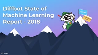 Diffbot State of
Machine Learning
Report - 2018
 