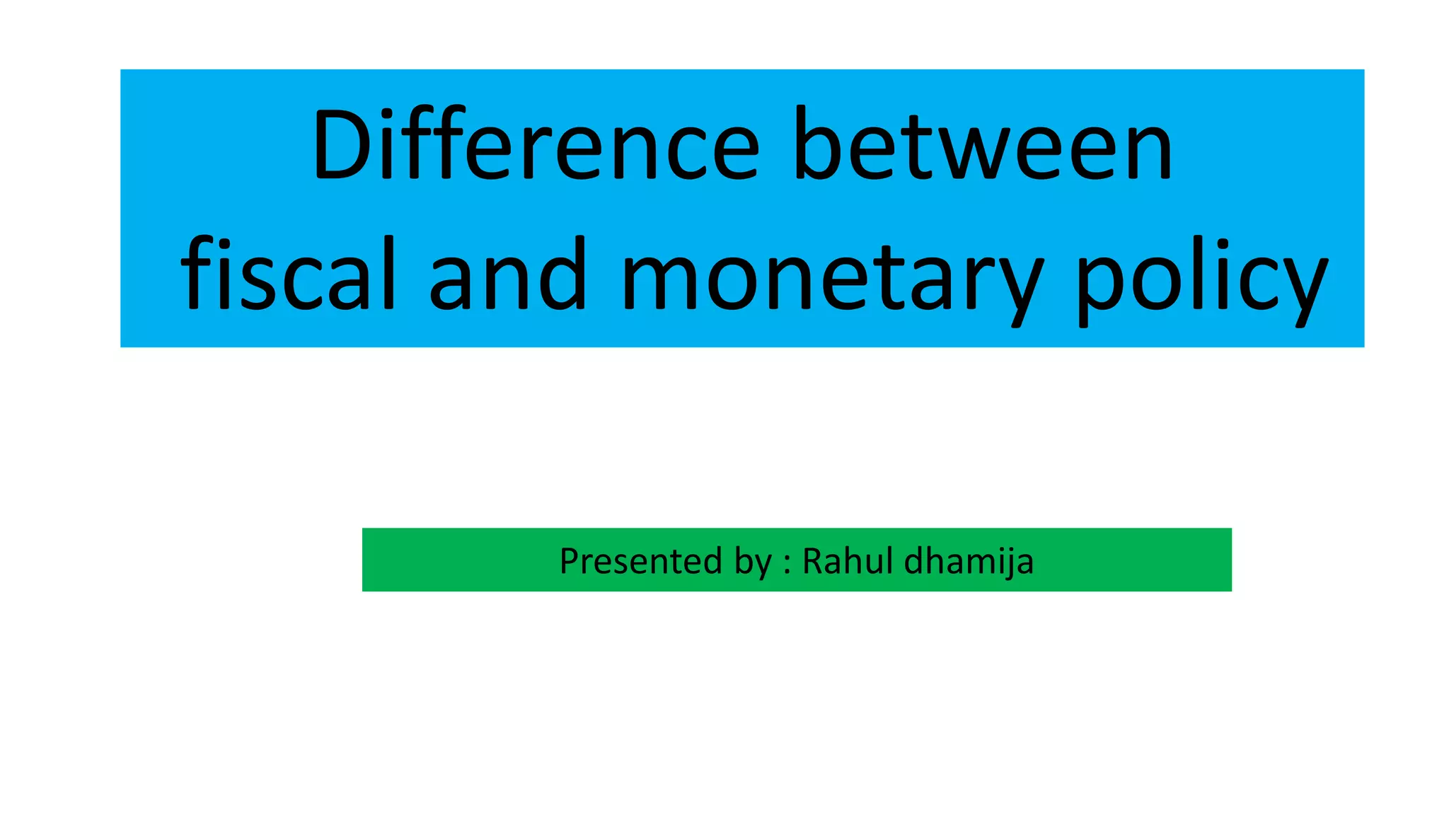 Diffenence between fiscal and monetary policy | PPTX