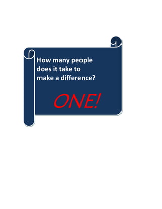 How many people
does it take to
make a difference?
ONE!
 