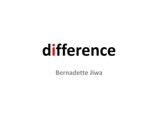 difference
Bernadette Jiwa
 