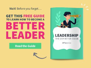 Read the Guide
GET THIS FREE GUIDE
Wait! Before you forget…
TO LEARN HOW TO BECOME A
BETTER
LEADER
 