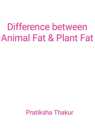 Difference between Animal Fat and Plant Fat 