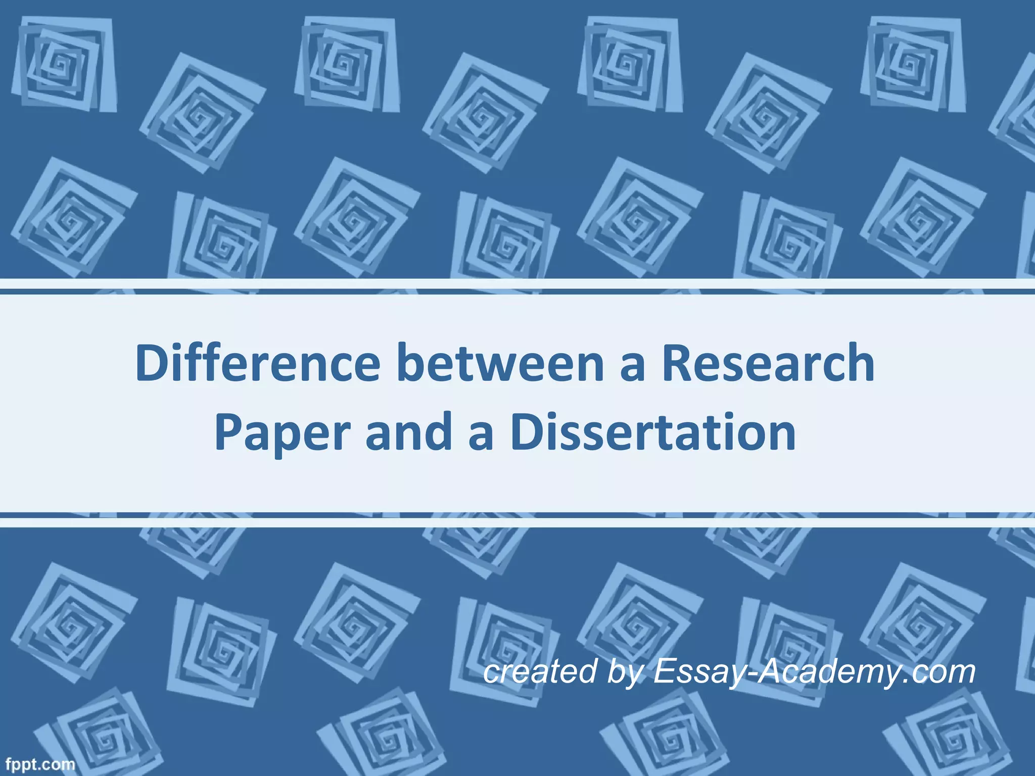 Difference between a Research
Paper and a Dissertation
created by Essay-Academy.com