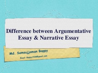 Difference between Argumentative
Essay & Narrative Essay

 