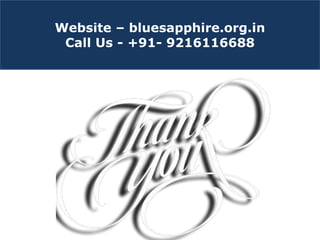 Website – bluesapphire.org.in
Call Us - +91- 9216116688
 
