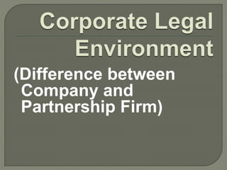 (Difference between 
Company and 
Partnership Firm) 
 