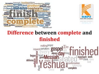 Difference between complete and
finished
 