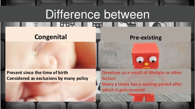 Difference Between Congenital And Pre Existing Ailments difference-between-congenital-and-pre-existing-ailments