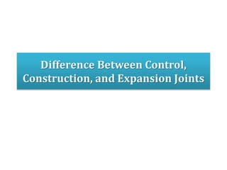 Difference Between Control,
Construction, and Expansion Joints
 