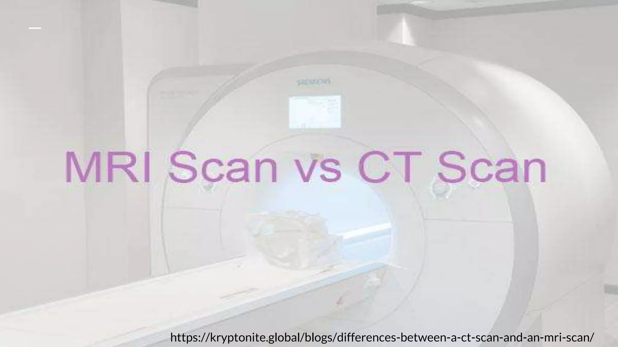 Difference between CT scan & MRI scan.pptx