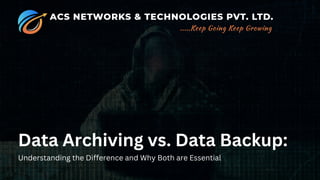 Data Archiving vs. Data Backup:
Understanding the Difference and Why Both are Essential
 