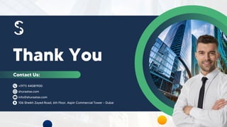 Thank You
Contact Us:
+(971) 44081900
shuraatax.com
info@shuraatax.com
106 Sheikh Zayed Road, 6th Floor, Aspin Commercial Tower – Dubai
 