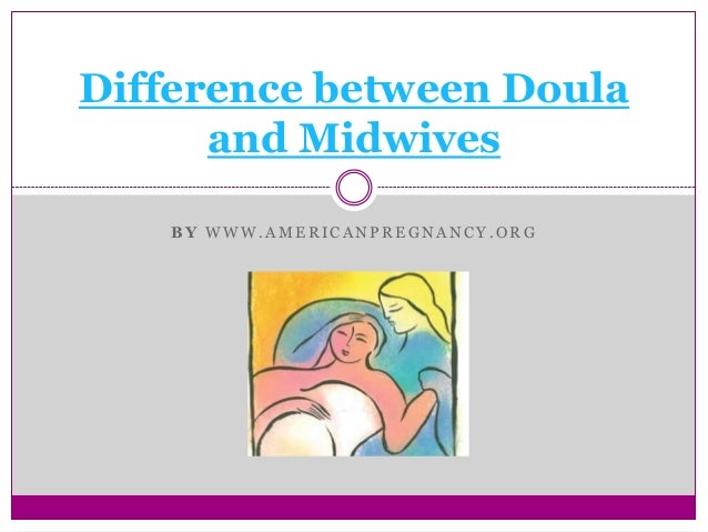 Difference between doula and midwives Difference between doula and midwives