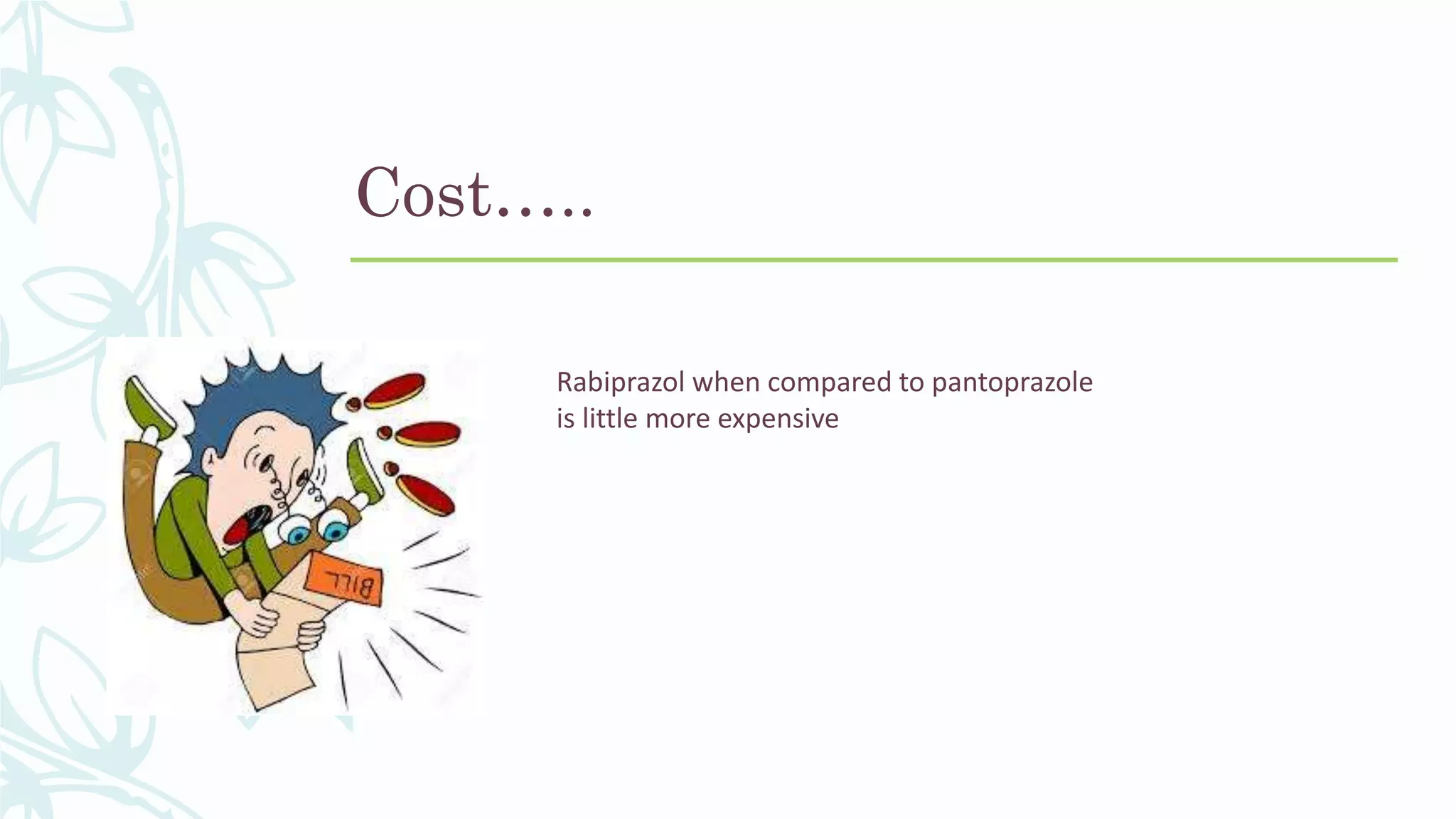 Cost…..
Rabiprazol when compared to pantoprazole
is little more expensive
 