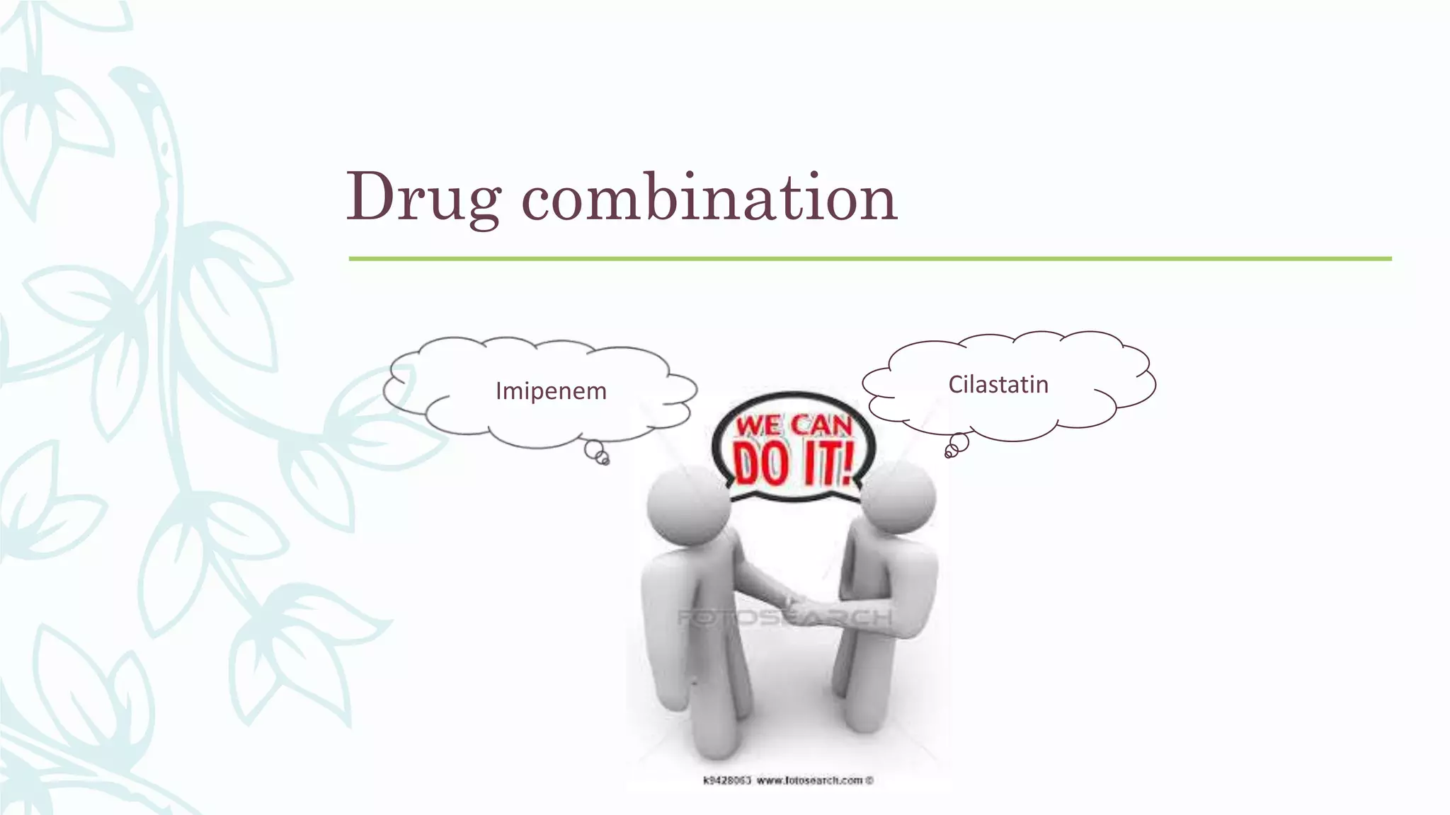 Drug combination
CilastatinImipenem
 