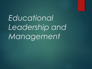 Educational
Leadership and
Management
 