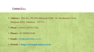 Contact Us :-
▪ Address :- Plot No. 289-290, Manjusar GIDC, Nr. Bombardier Circle,
Manjusar Savli, Vadodara – 391775.
▪ Ph...
