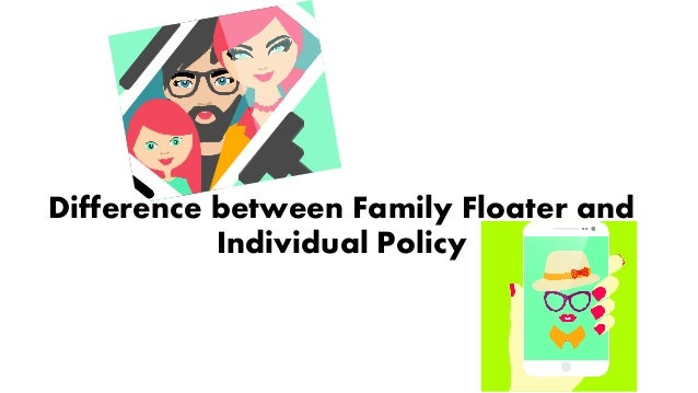 Difference Between Family Floater And Individual Policy Difference Between Family Floater And Individual Policy
