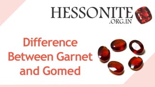 Difference
Between Garnet
and Gomed
 
