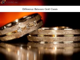 Difference Between Gold Carats
 