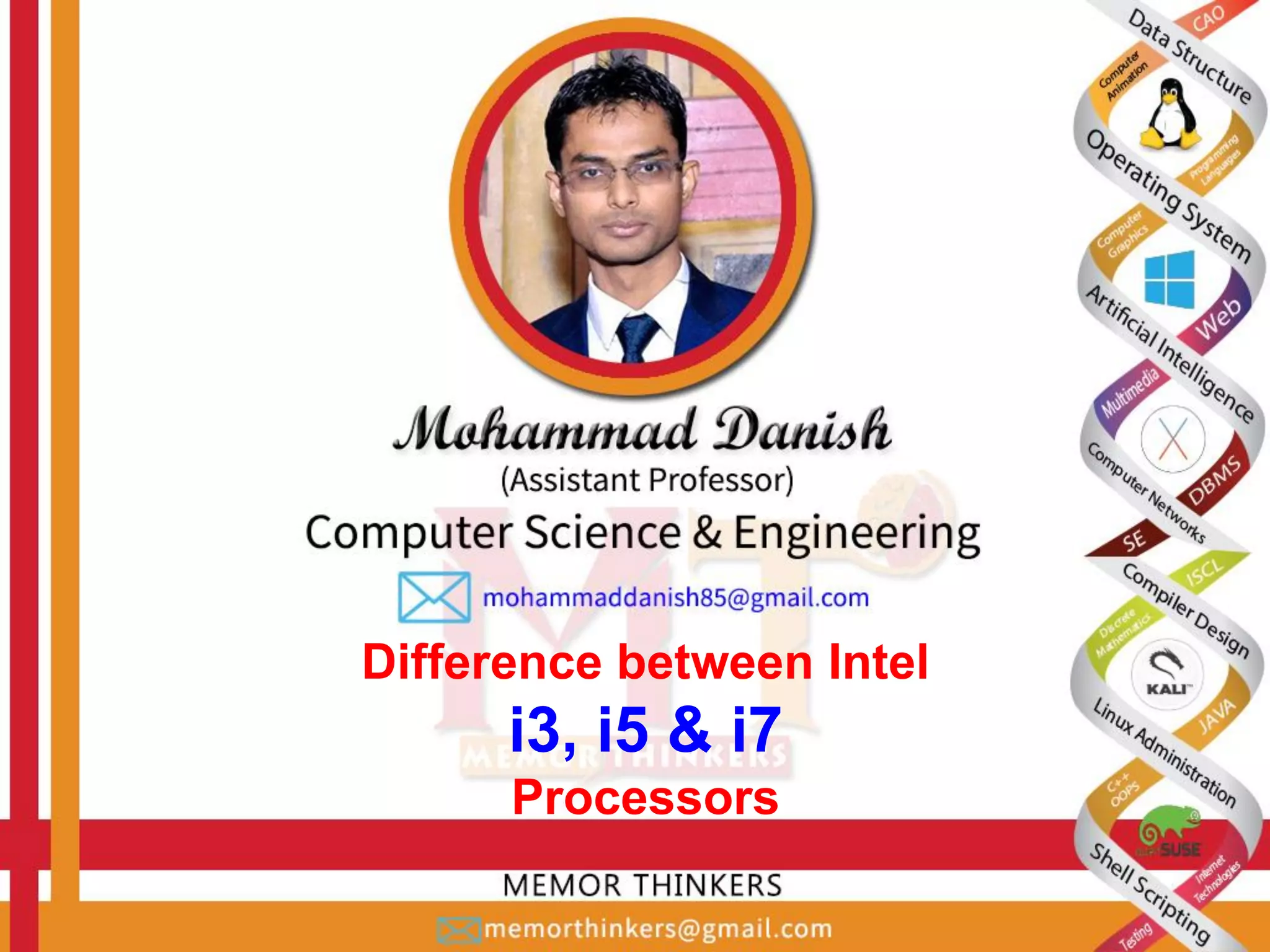 Difference between Intel
i3, i5 & i7
Processors
 
