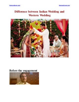 HamaraEvent.com HamaraEvent.com
Difference between Indian Wedding and
Western Wedding
Before the engagement
 
