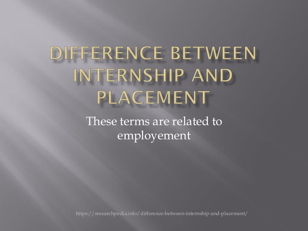 What is the difference between internship and placement