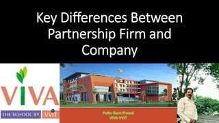 Key Differences Between
Partnership Firm and
Company
 