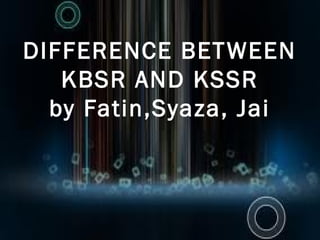 DIFFERENCE BET WEEN
   KBSR AND KSSR
  by Fatin,Syaza, Jai
 