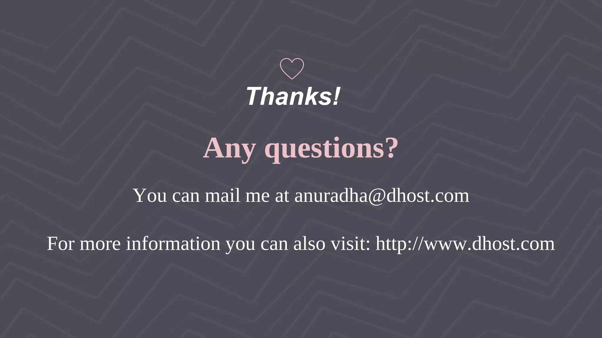 Thanks! Any questions? You can mail me at anuradha@dhost.com For more information you can also visit: http://www.dhost.com 