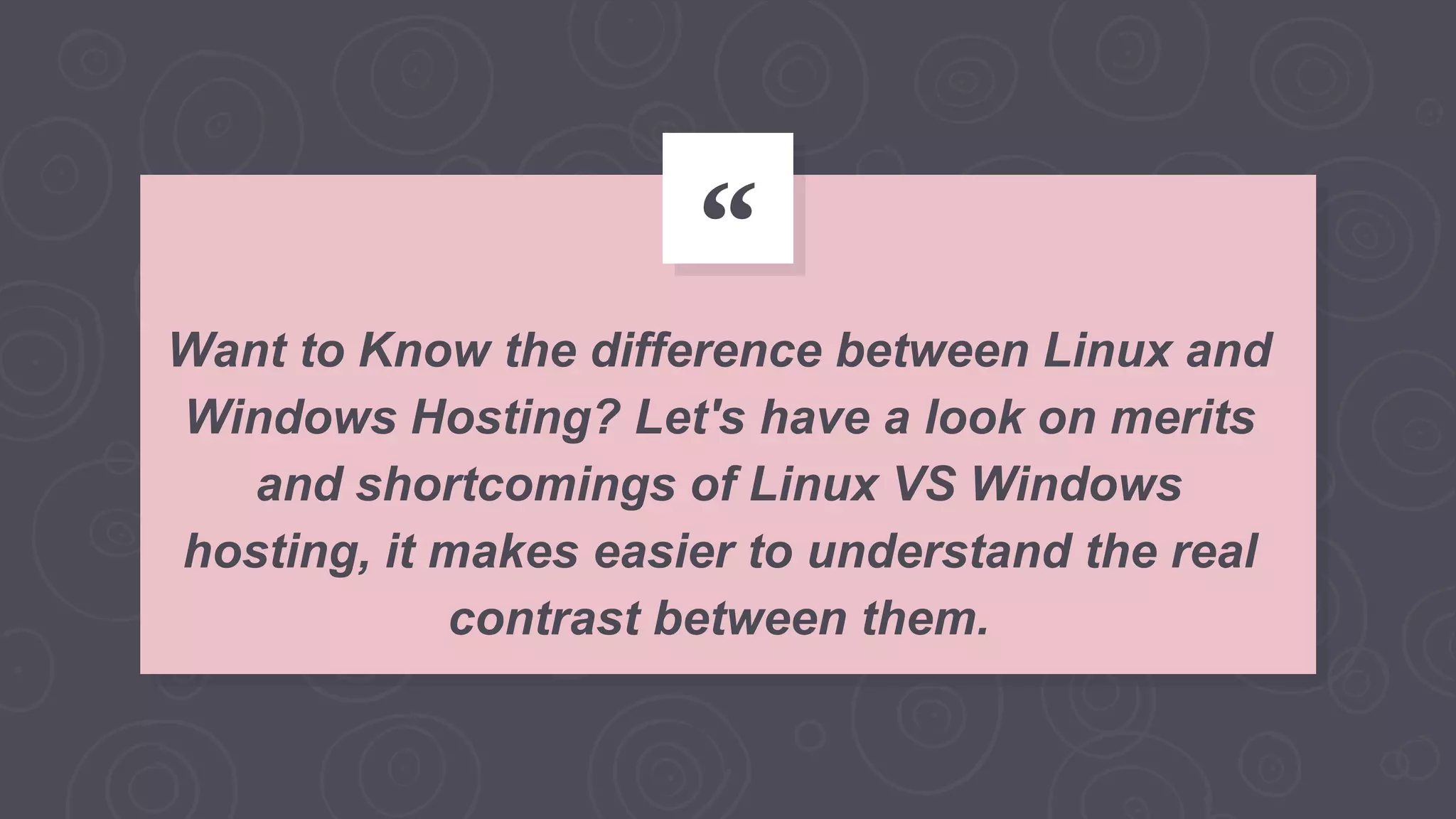 “ Want to Know the difference between Linux and Windows Hosting? Let's have a look on merits and shortcomings of Linux VS Windows hosting, it makes easier to understand the real contrast between them. 