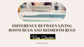 DIFFERENCE BETWEEN LIVING
ROOM RUGS AND BEDROOM RUGS
 