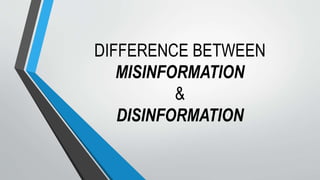 DIFFERENCE BETWEEN
MISINFORMATION
&
DISINFORMATION
 