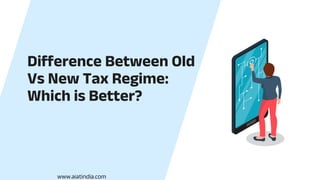 Difference Between Old
Vs New Tax Regime:
Which is Better?
www.aiatindia.com
 